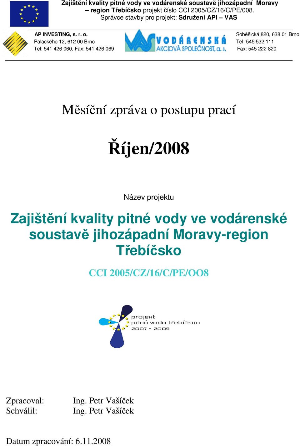 Soběšická 820, 638 01 Brno Palackého 12, 612 00 Brno Tel: 545 532 111 Tel: 541 426 060, Fax: 541 426 069 Fax: 545 222 820 Měsíční zpráva o