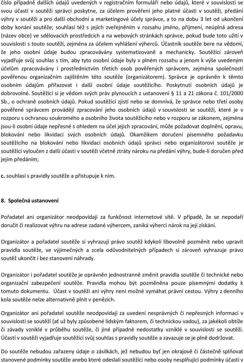 (název obce) ve sdělovacích prostředcích a na webových stránkách správce, pokud bude toto užití v souvislosti s touto soutěží, zejména za účelem vyhlášení výherců.