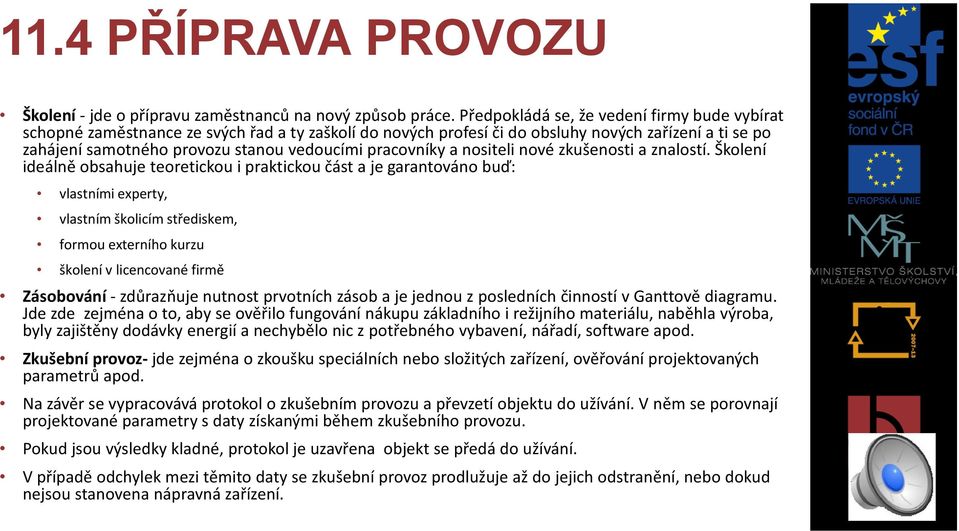 pracovníky a nositeli nové zkušenosti a znalostí.