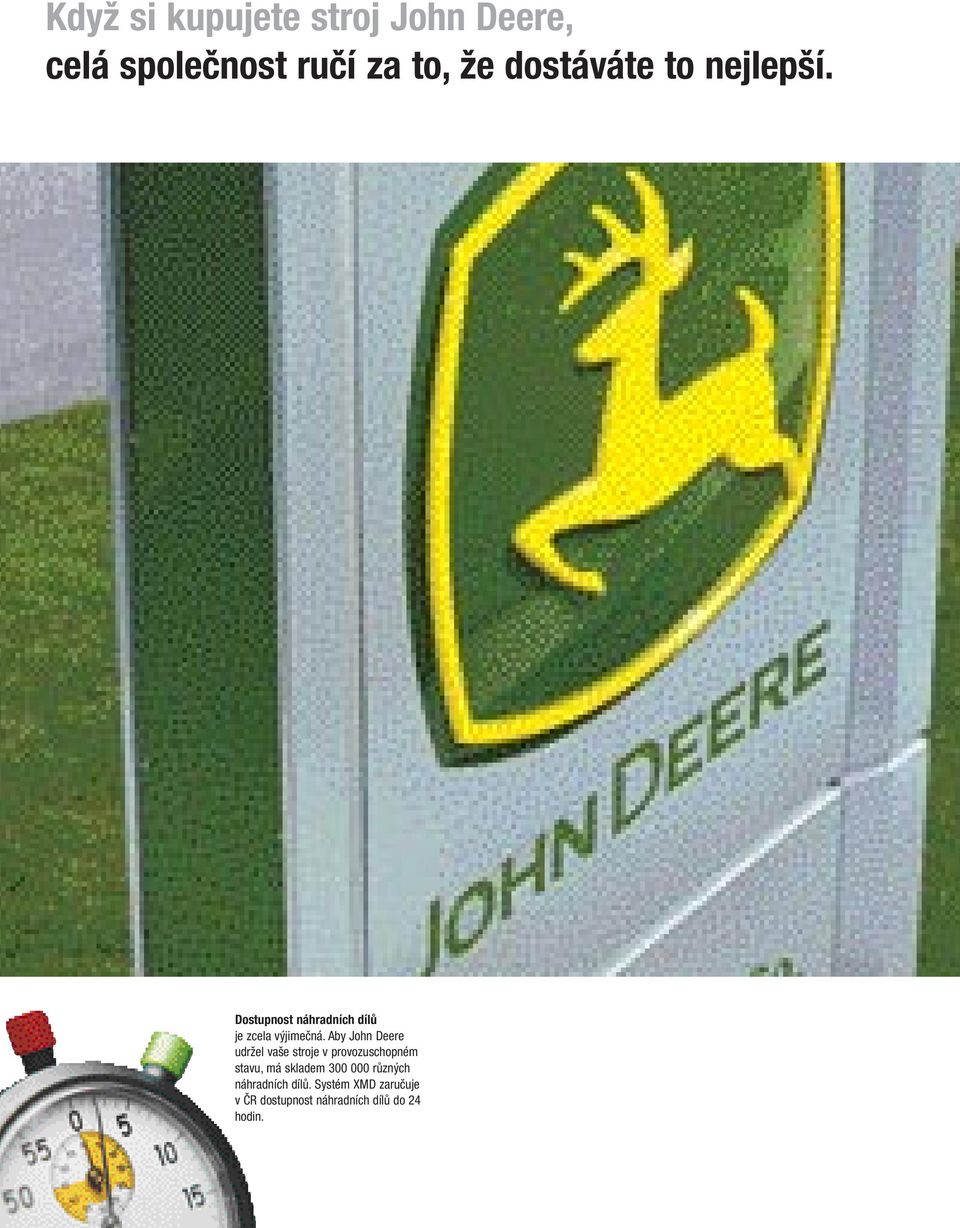 Aby John Deere udržel vaše stroje v provozuschopném stavu, má skladem 300