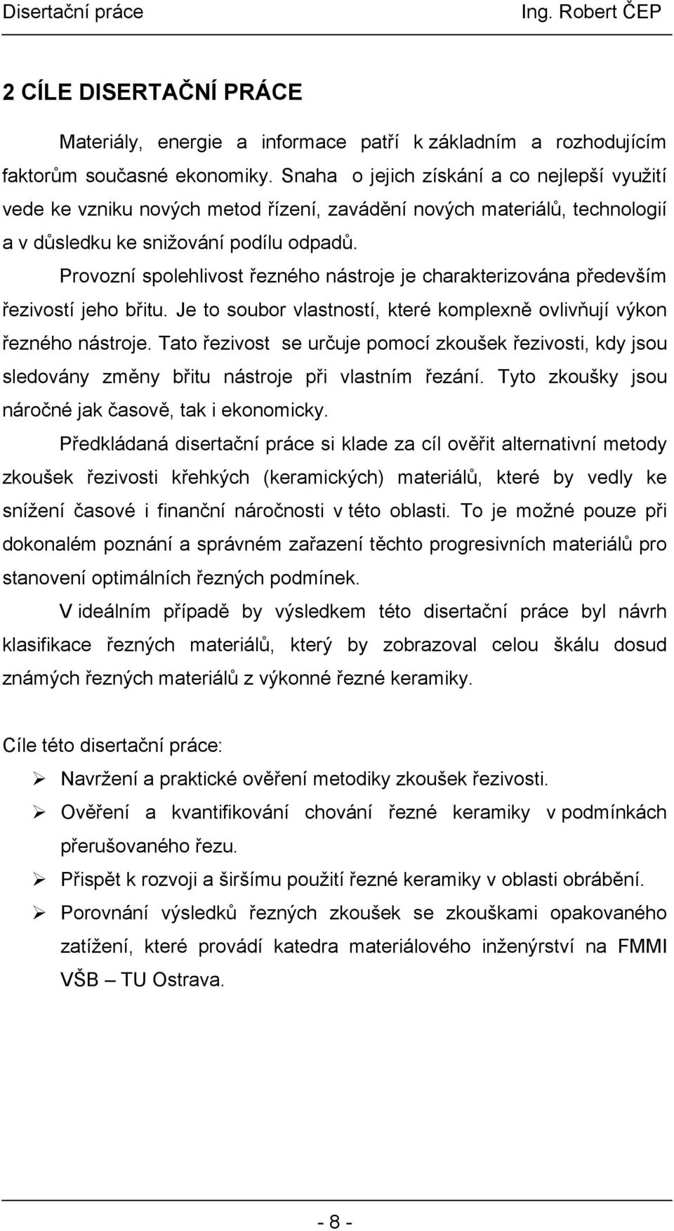 Provozní spolehlivost řezného nástroje je charakterizována především řezivostí jeho břitu. Je to soubor vlastností, které komplexně ovlivňují výkon řezného nástroje.