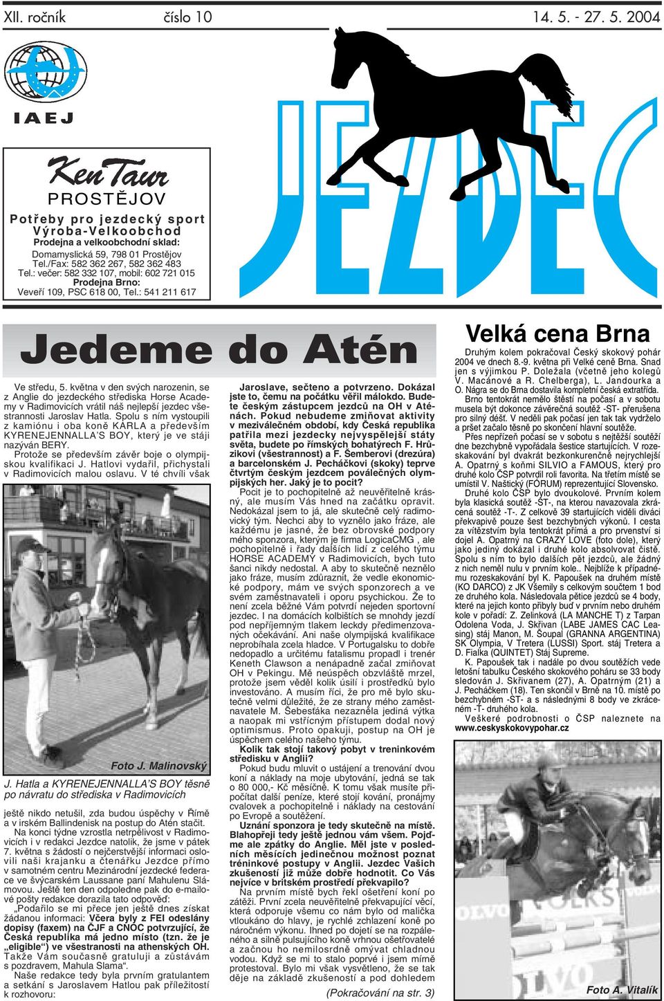května v den svých narozenin, se z Anglie do jezdeckého střediska Horse Academy v Radimovicích vrátil náš nejlepší jezdec všestrannosti Jaroslav Hatla.