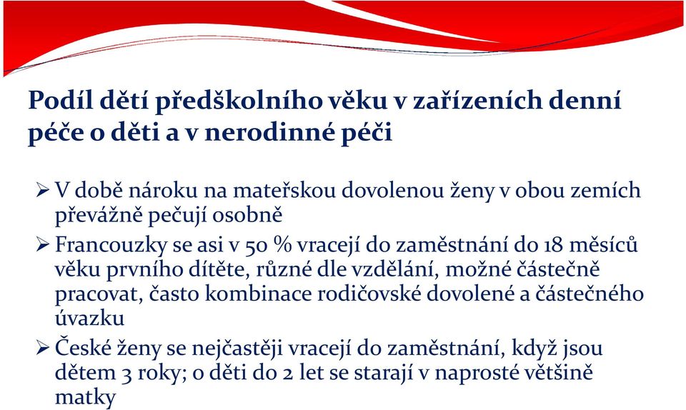 dítěte, různé dle vzdělání, možné částečně pracovat, často kombinace rodičovské dovolené a částečného úvazku České