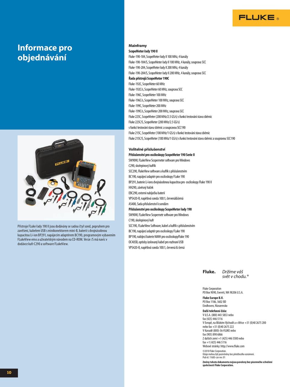 souprava SCC Fluke-196C, ScopeMeter 100 MHz Fluke-196C/s, ScopeMeter 100 MHz, souprava SCC Fluke-199C, ScopeMeter 200 MHz Fluke-199C/s, ScopeMeter 200 MHz, souprava SCC Fluke 225C, ScopeMeter (200