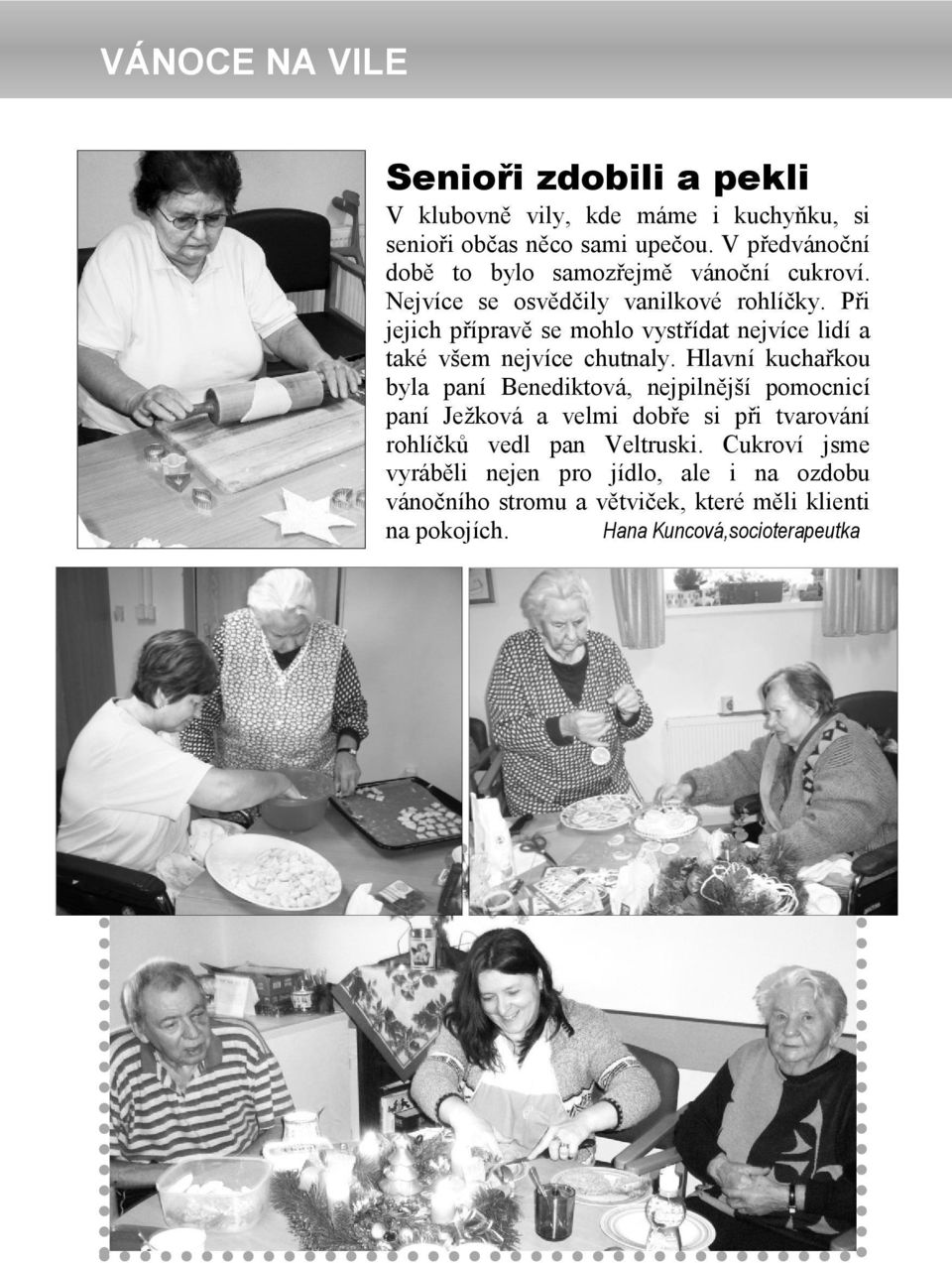 Při jejich přípravě se mohlo vystřídat nejvíce lidí a také všem nejvíce chutnaly.