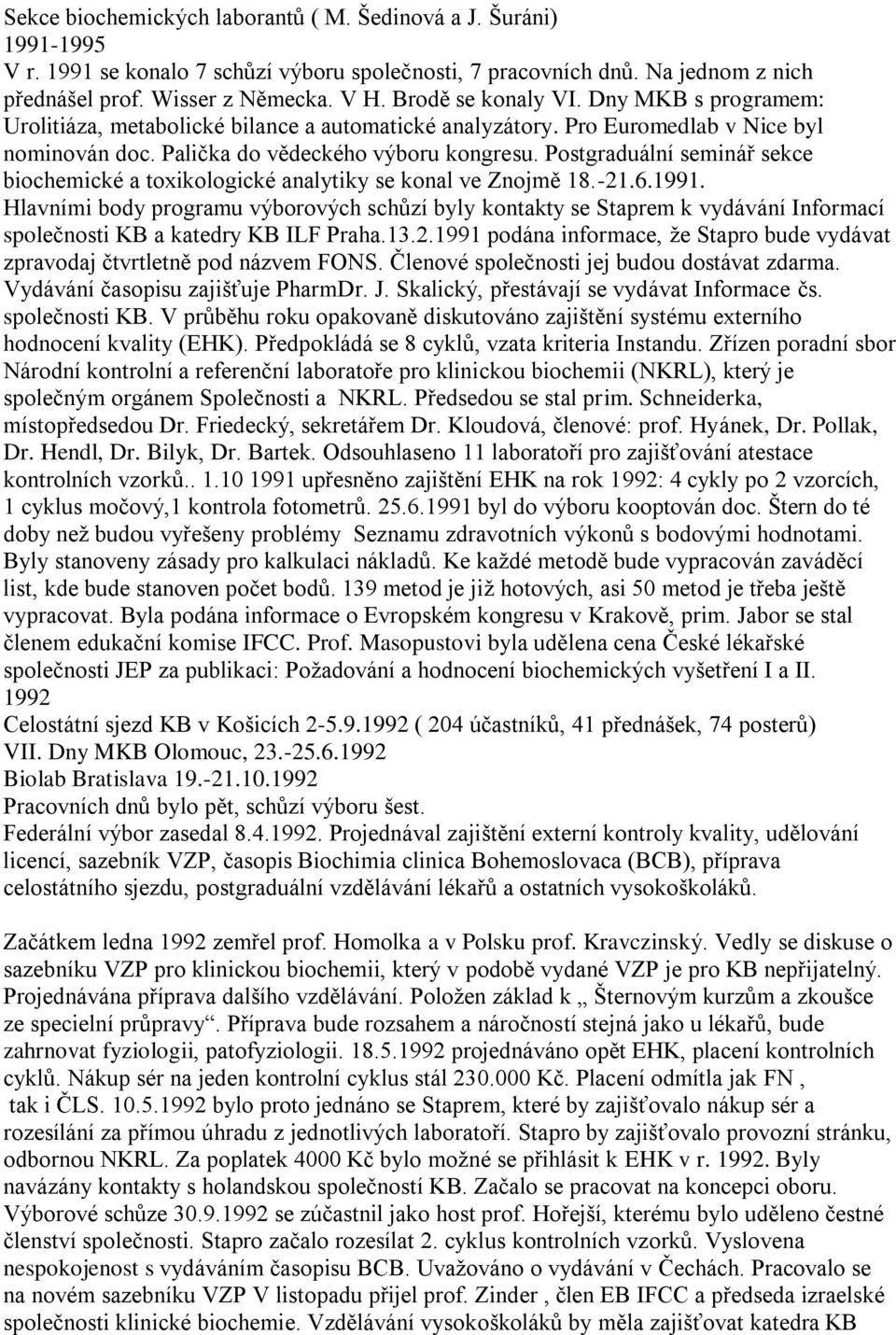 Postgraduální seminář sekce biochemické a toxikologické analytiky se konal ve Znojmě 18.-21.6.1991.