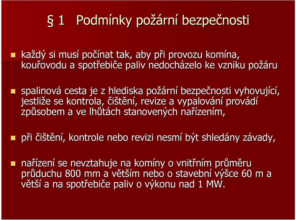 provádí způsobem a ve lhůtách stanovených nařízen zením, při čištění,, kontrole nebo revizi nesmí být shledány závady, z nařízen zení se