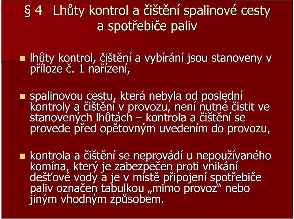 kontrola a čištění se provede před p opětovným uvedením m do provozu, kontrola a čištění se neprovádí u nepoužívan vaného komína, který