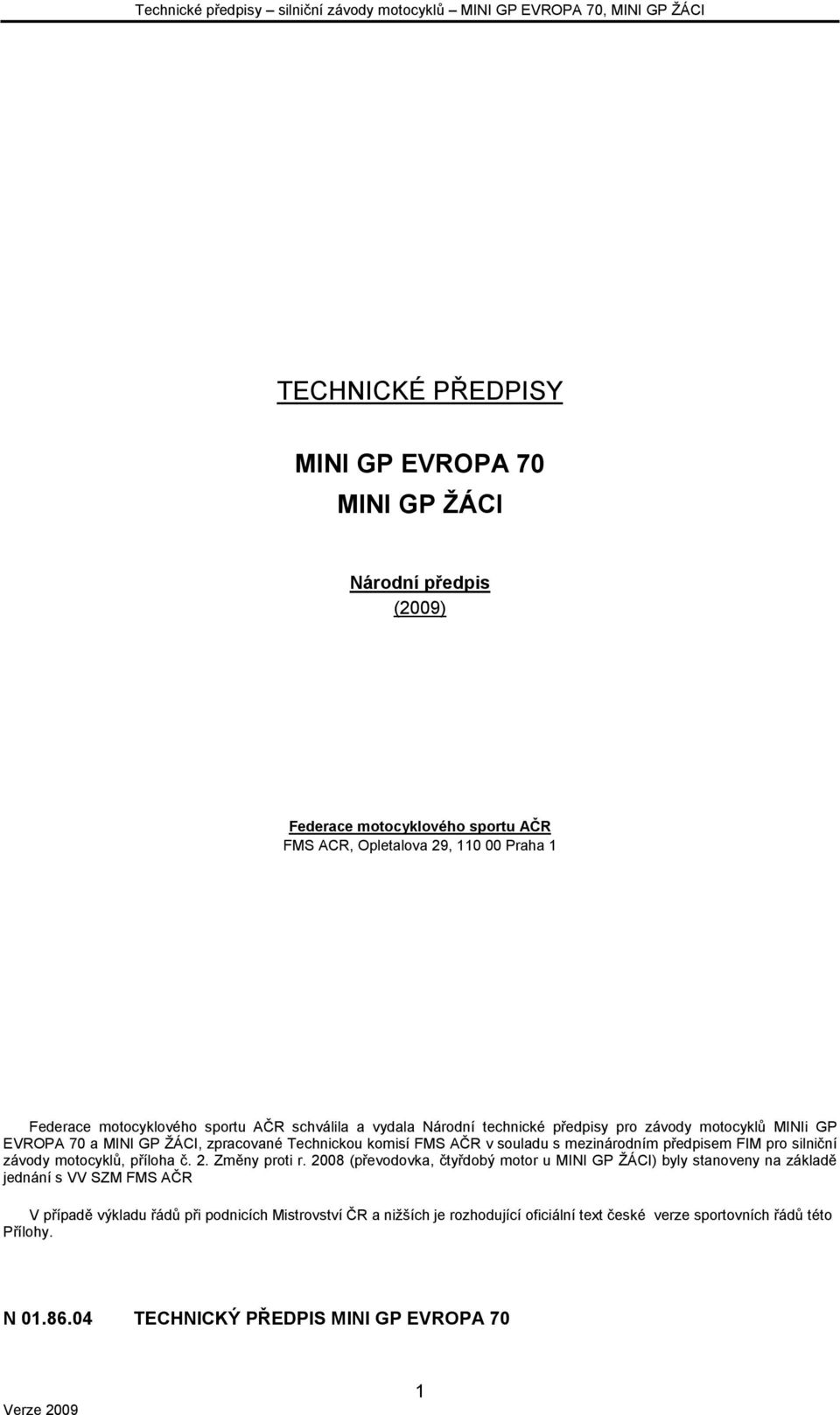 předpisem FIM pro silniční závody motocyklů, příloha č. 2. Změny proti r.