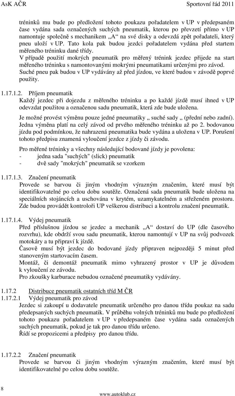 V případě použití mokrých pneumatik pro měřený trénink jezdec přijede na start měřeného tréninku s namontovanými mokrými pneumatikami určenými pro závod.