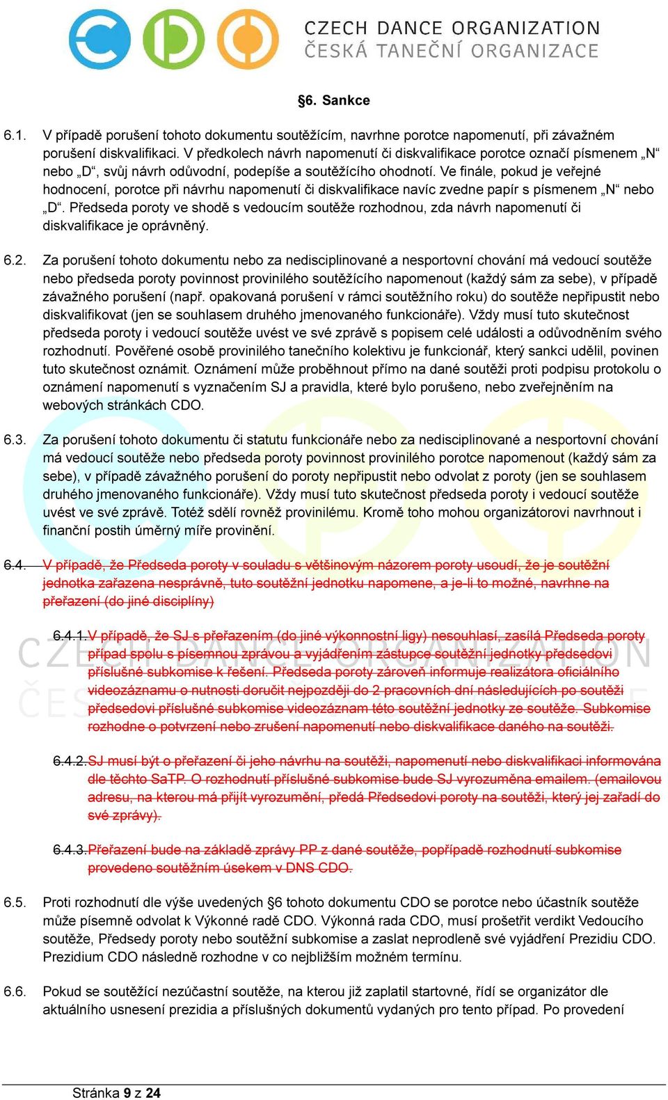 Ve finále, pokud je veřejné hodnocení, porotce při návrhu napomenutí či diskvalifikace navíc zvedne papír s písmenem N nebo D.