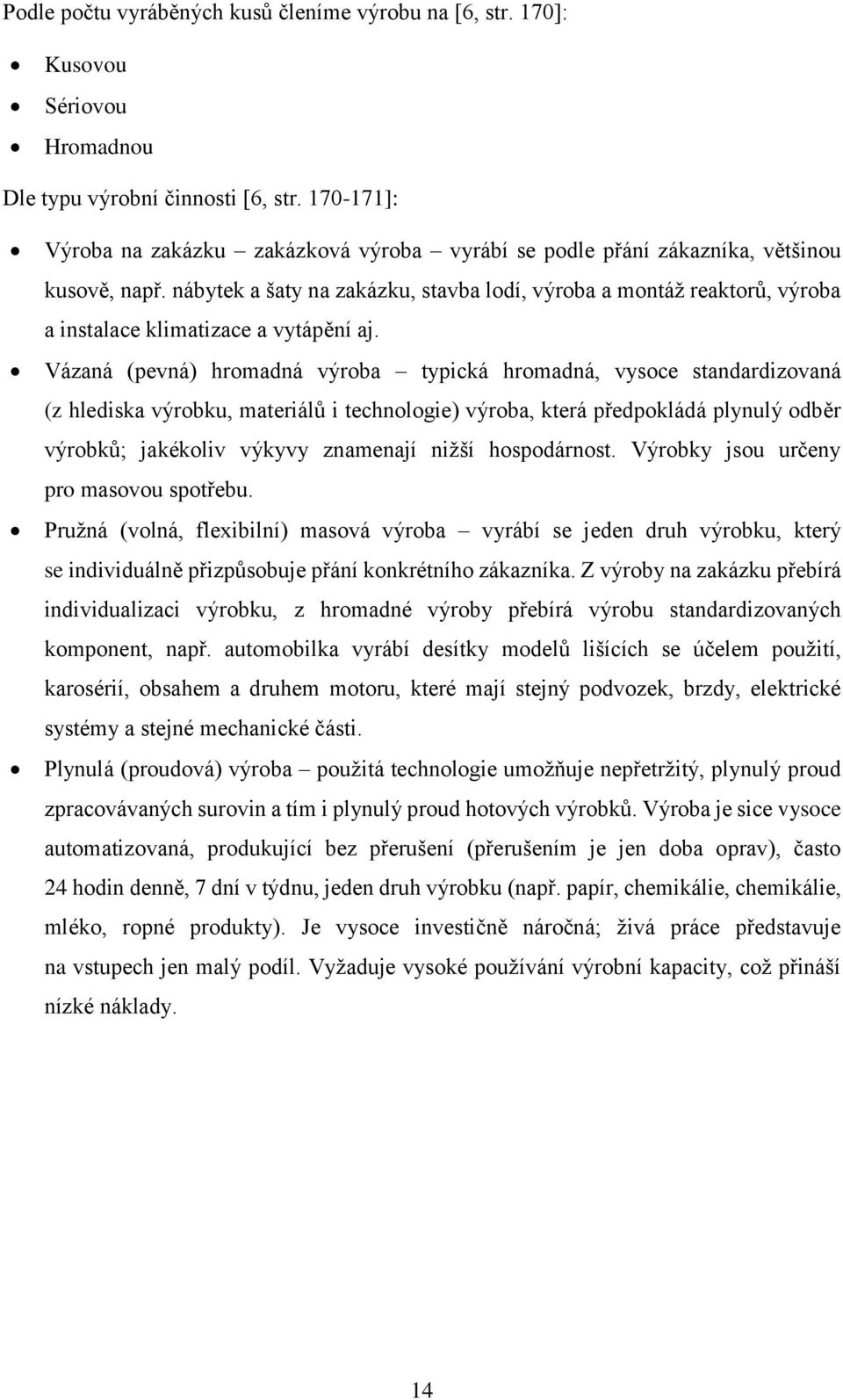 nábytek a šaty na zakázku, stavba lodí, výroba a montáž reaktorů, výroba a instalace klimatizace a vytápění aj.