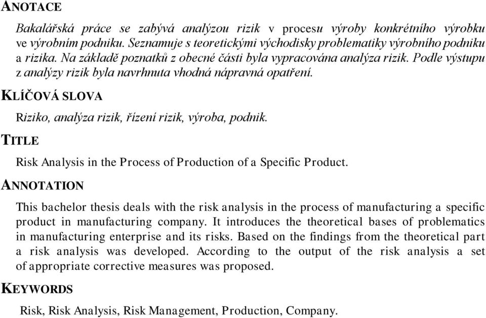 KLÍČOVÁ SLOVA Riziko, analýza rizik, řízení rizik, výroba, podnik. TITLE Risk Analysis in the Process of Production of a Specific Product.