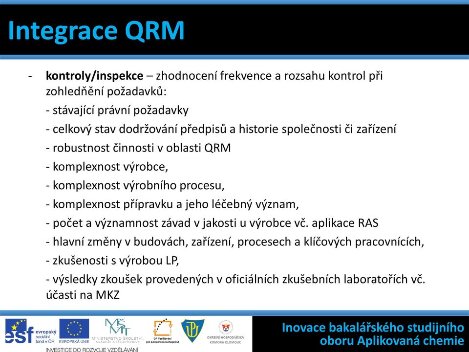 komplexnost výrobce, - komplexnost výrobního procesu, - komplexnost přípravku a jeho léčebný význam, - počet a významnost závad v jakosti u výrobce vč.