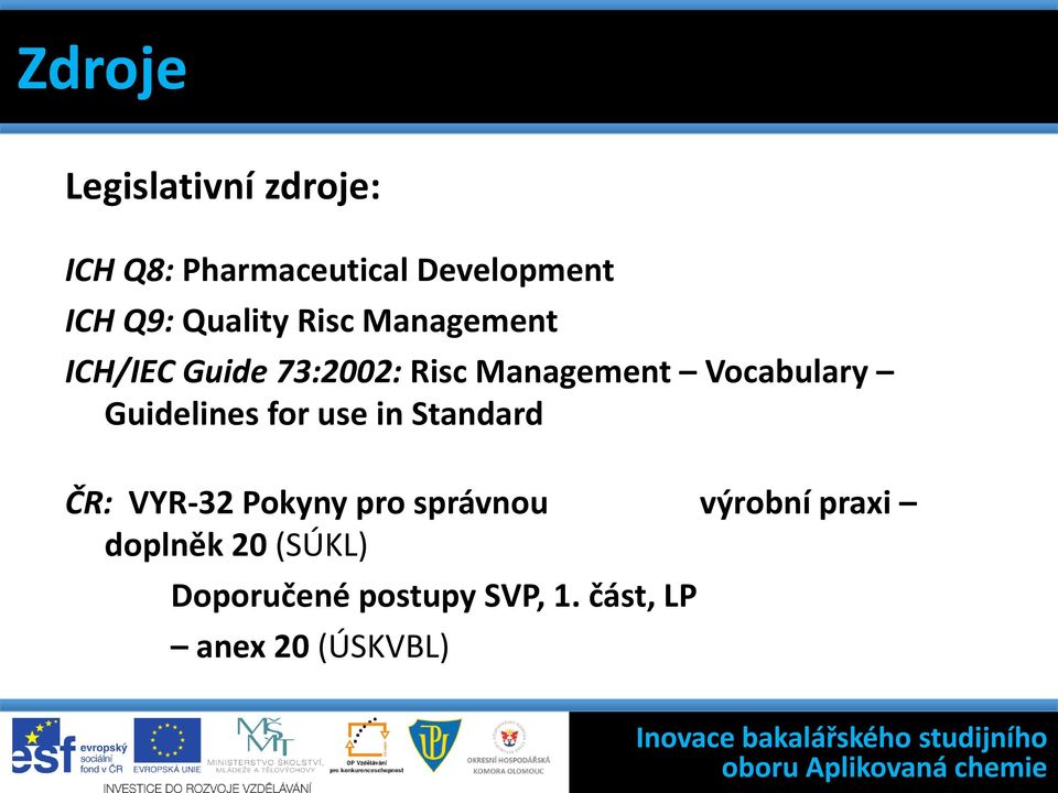 Management ICH/IEC Guide 73:2002: Risc Management Vocabulary Guidelines for use in Standard