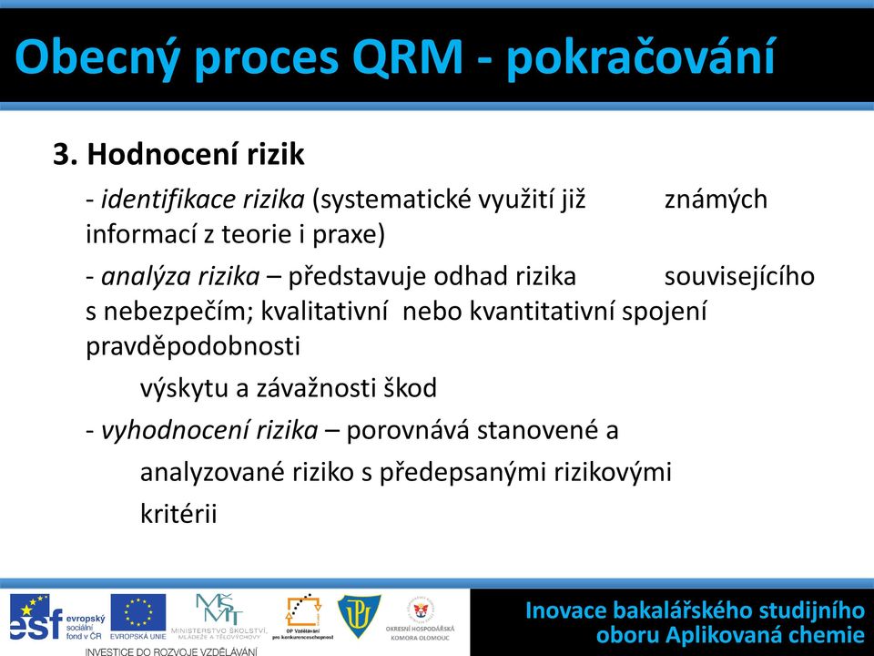 Hodnocení rizik - identifikace rizika (systematické využití již známých informací z teorie i praxe) - analýza rizika