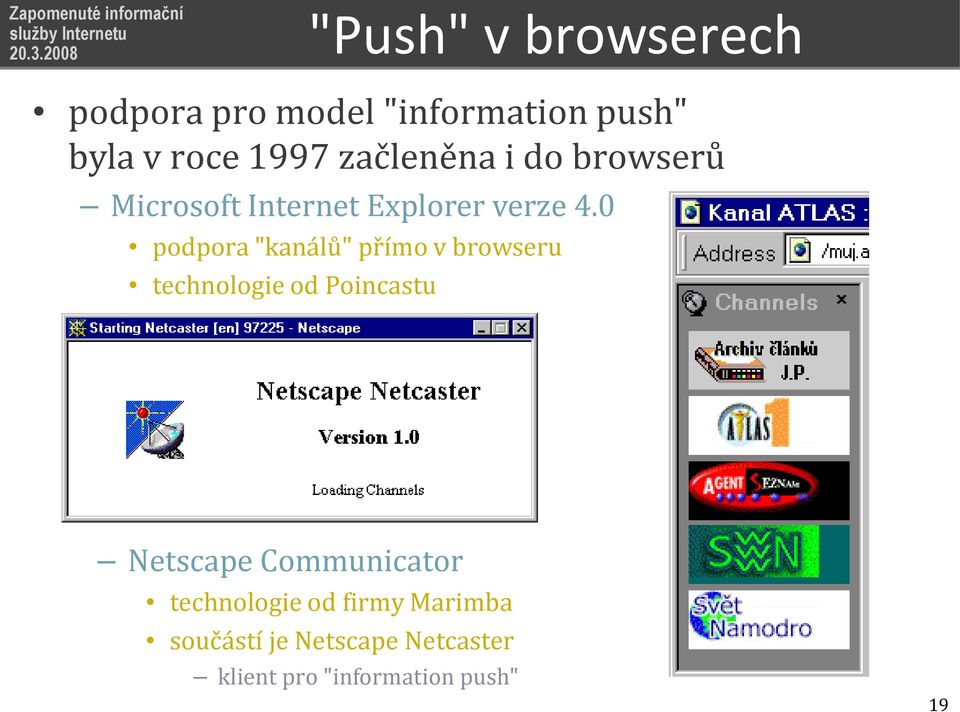 0 podpora "kanálů" přímo v browseru technologie od Poincastu Netscape