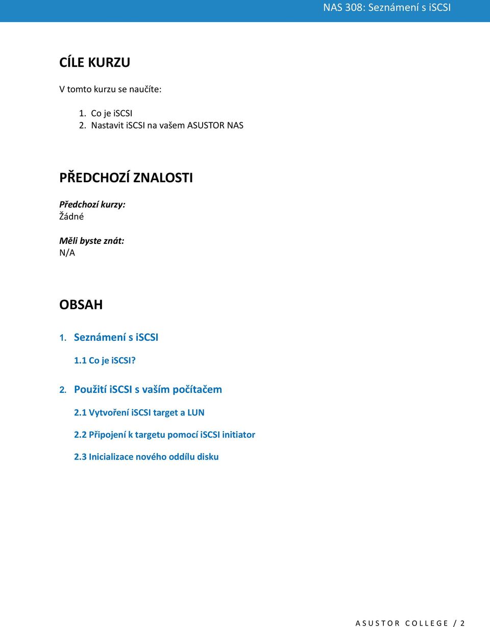 N/A OBSAH 1. Seznámení s iscsi 1.1 Co je iscsi? 2. Použití iscsi s vaším počítačem 2.