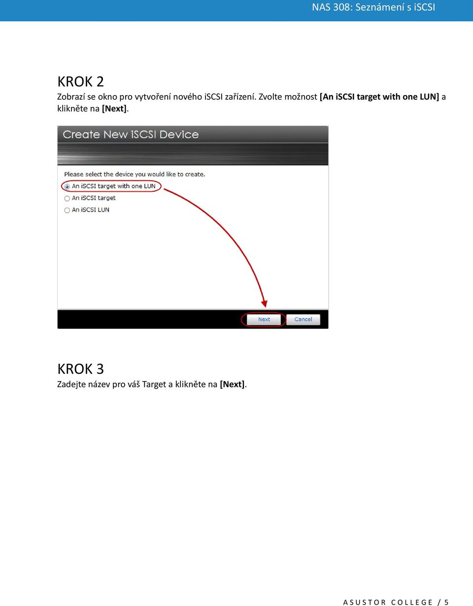 Zvolte možnost [An iscsi target with one LUN] a