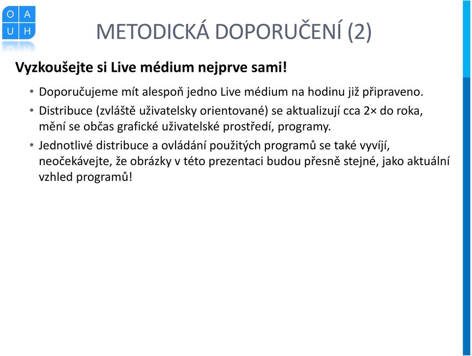 Distribuce (zvláště uživatelsky orientované) se aktualizují cca 2 do roka, mění se občas grafické