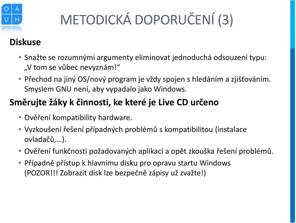 Směrujte žáky k činnosti, ke které je Live CD určeno Ověření kompatibility hardware.