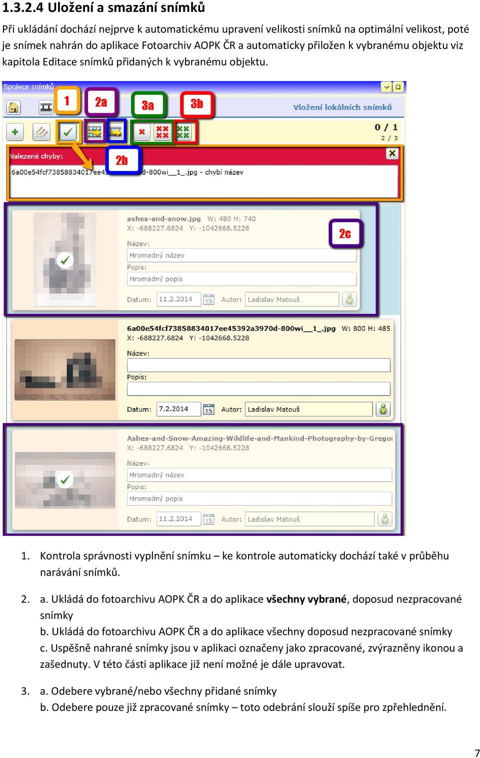 vybranému objektu viz kapitola Editace snímků přidaných k vybranému objektu. 1. Kontrola správnosti vyplnění snímku ke kontrole au