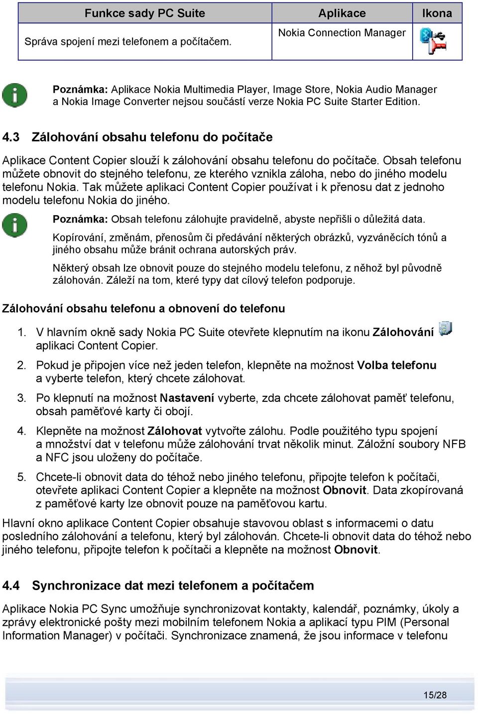 3 Zálohování obsahu telefonu do počítače Aplikace Content Copier slouží k zálohování obsahu telefonu do počítače.