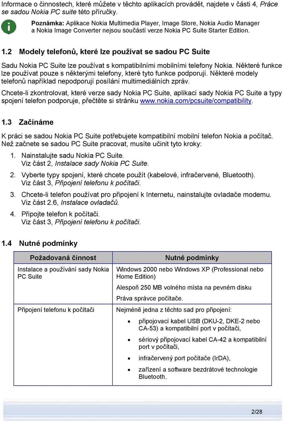 2 Modely telefonů, které lze používat se sadou PC Suite Sadu Nokia PC Suite lze používat s kompatibilními mobilními telefony Nokia.