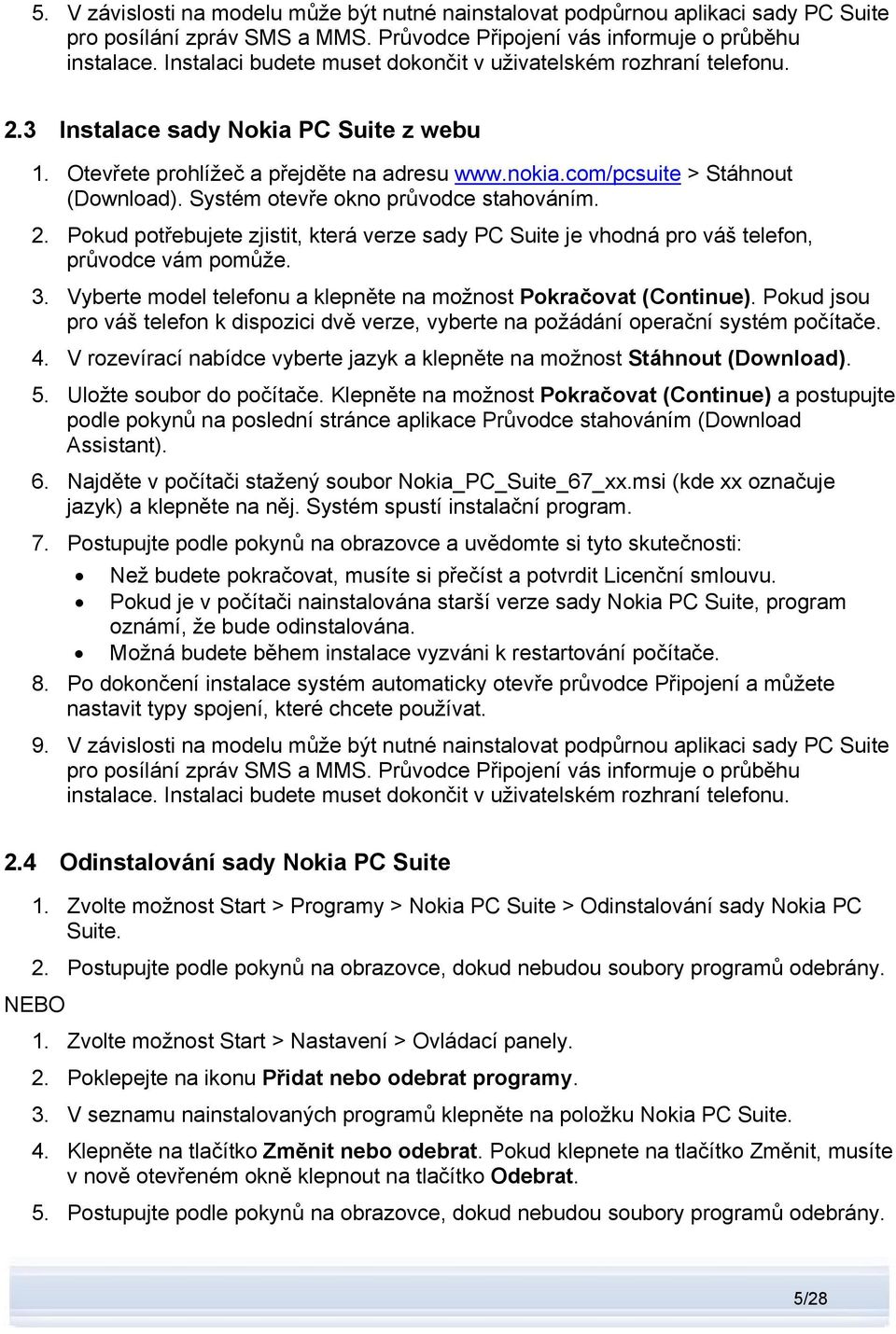 Systém otevře okno průvodce stahováním. 2. Pokud potřebujete zjistit, která verze sady PC Suite je vhodná pro váš telefon, průvodce vám pomůže. 3.