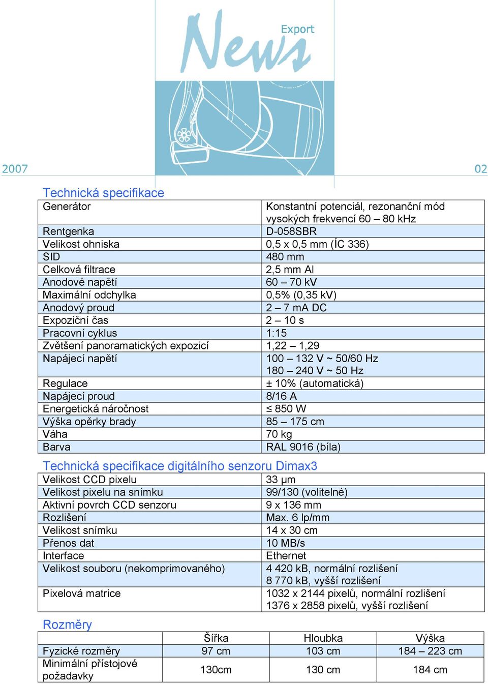 50/60 Hz 180 240 V ~ 50 Hz Regulace ± 10% (automatická) Napájecí proud 8/16 A Energetická náročnost 850 W Výška opěrky brady 85 175 cm Váha 70 kg Barva RAL 9016 (bíla) Technická specifikace