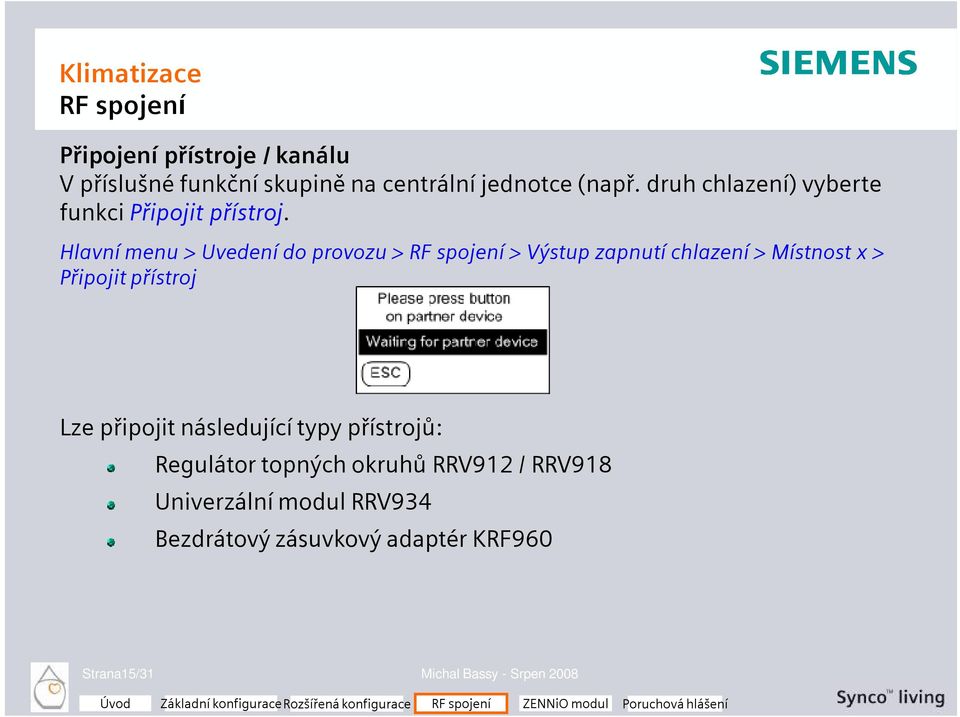 Hlavní menu > Uvedení do provozu > RF spojení > Výstup zapnutí chlazení > Místnost x > Připojit přístroj