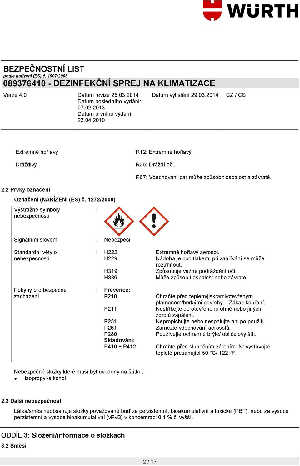 H319 Způsobuje váţné podráţdění očí. H336 Můţe způsobit ospalost nebo závratě.