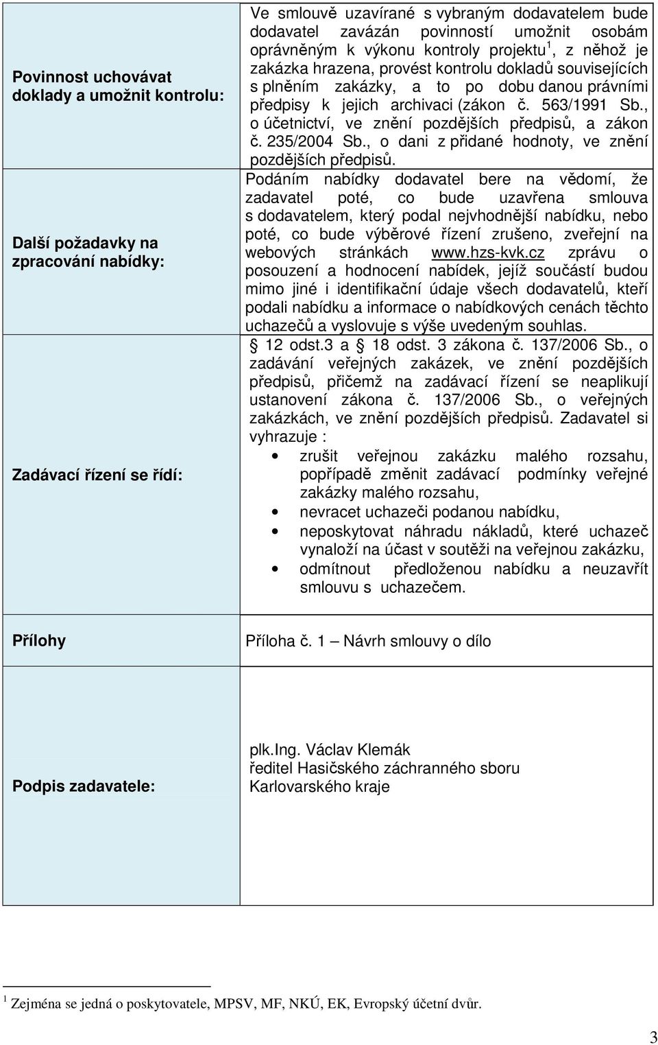 563/1991 Sb., o účetnictví, ve znění pozdějších předpisů, a zákon č. 235/2004 Sb., o dani z přidané hodnoty, ve znění pozdějších předpisů.