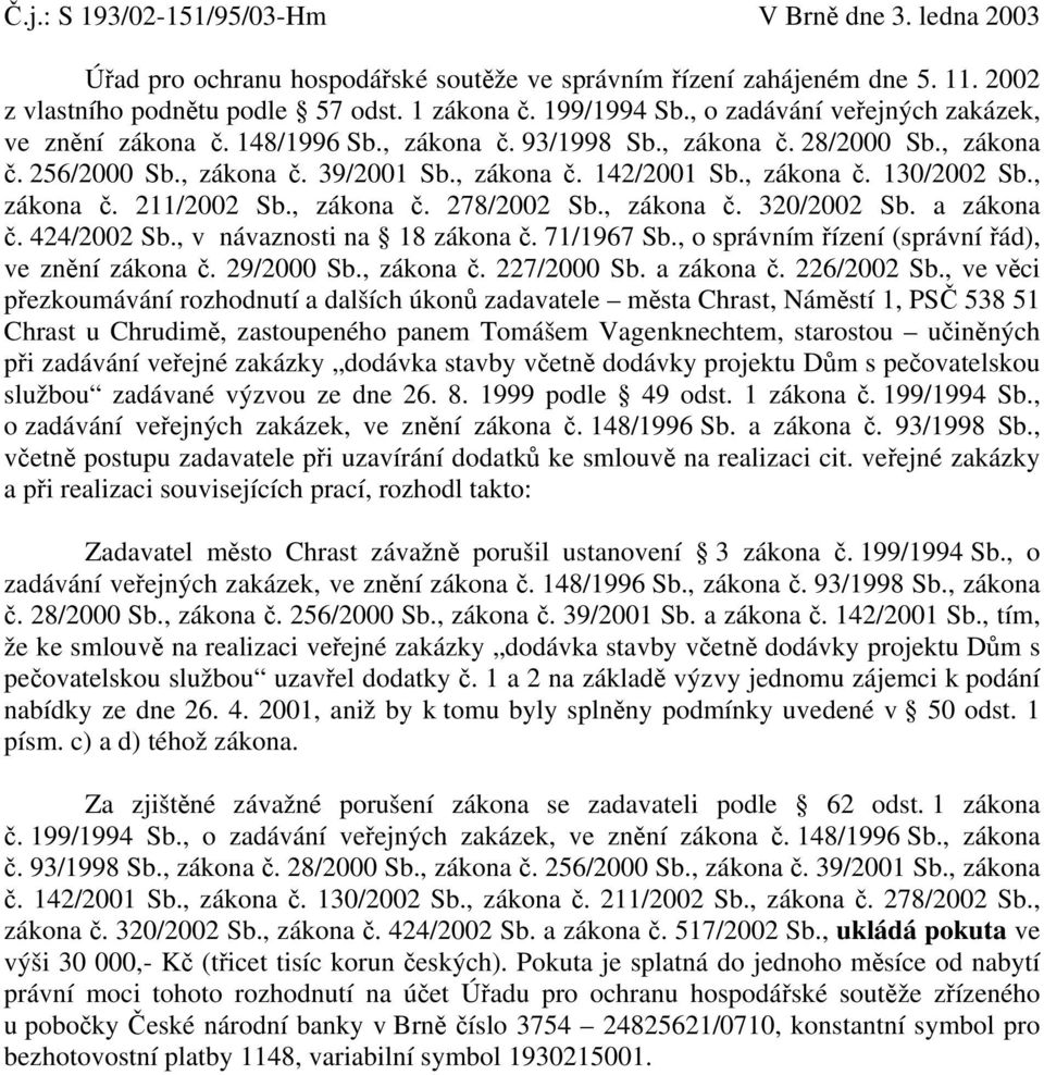 , zákona č. 211/2002 Sb., zákona č. 278/2002 Sb., zákona č. 320/2002 Sb. a zákona č. 424/2002 Sb., v návaznosti na 18 zákona č. 71/1967 Sb., o správním řízení (správní řád), ve znění zákona č.