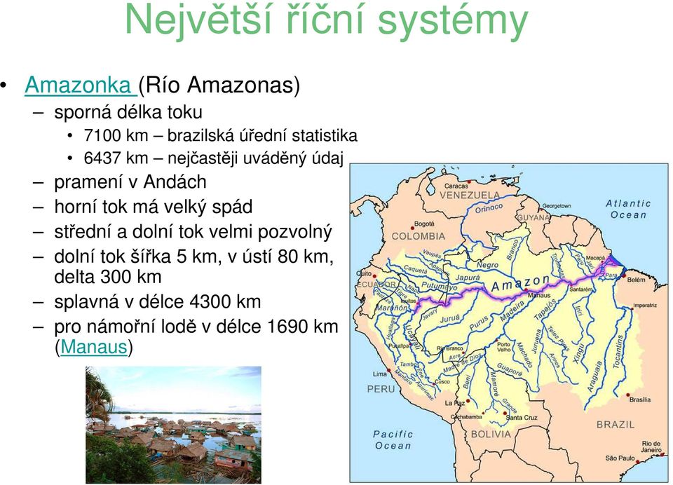 horní tok má velký spád střední a dolní tok velmi pozvolný dolní tok šířka 5 km,