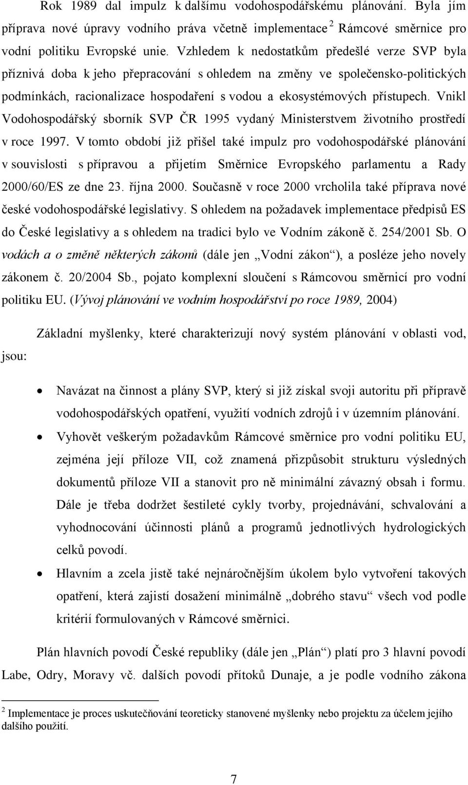 přístupech. Vnikl Vodohospodářský sborník SVP ČR 1995 vydaný Ministerstvem životního prostředí v roce 1997.