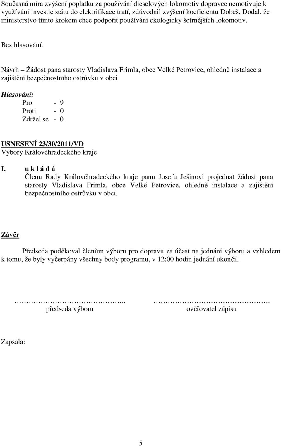 Návrh Žádost pana starosty Vladislava Frimla, obce Velké Petrovice, ohledně instalace a zajištění bezpečnostního ostrůvku v obci USNESENÍ 23/30/2011/VD I.