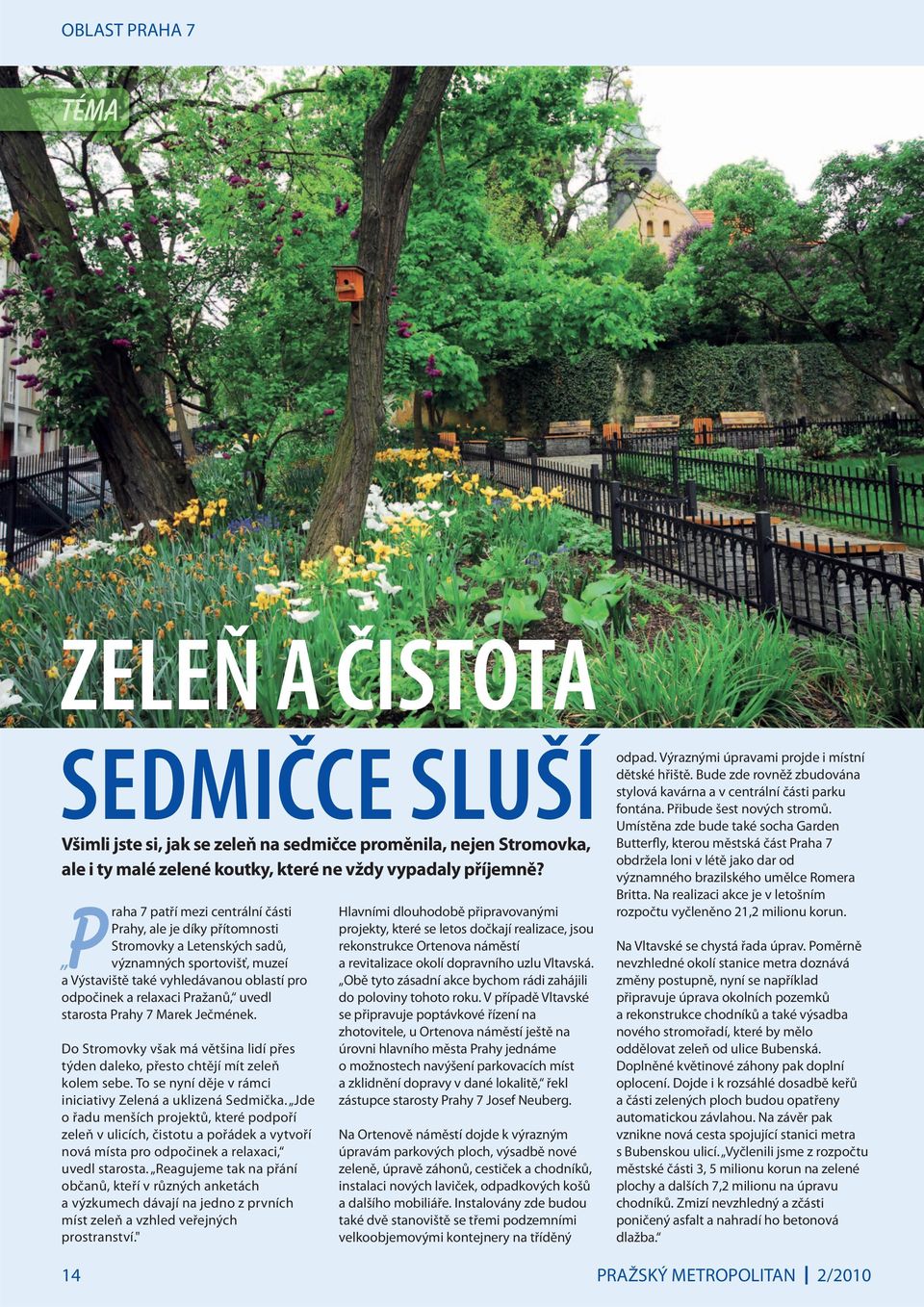 Prahy 7 Marek Ječmének. Do Stromovky však má většina lidí přes týden daleko, přesto chtějí mít zeleň kolem sebe. To se nyní děje v rámci iniciativy Zelená a uklizená Sedmička.
