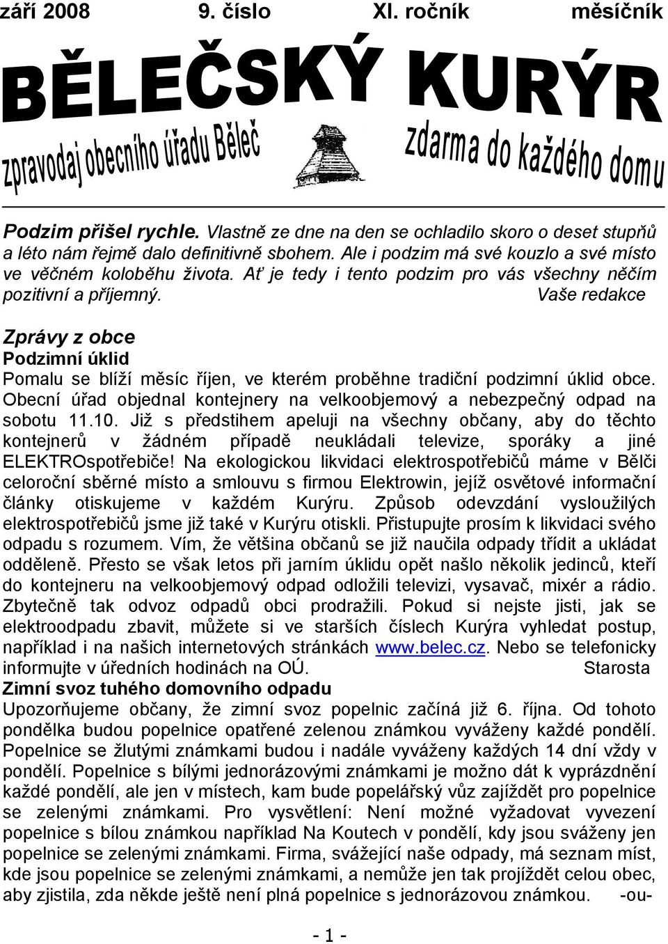 Vaše redakce Zprávy z obce Podzimní úklid Pomalu se blíží měsíc říjen, ve kterém proběhne tradiční podzimní úklid obce.