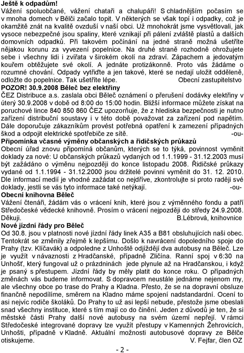 Už mnohokrát jsme vysvětlovali, jak vysoce nebezpečné jsou spaliny, které vznikají při pálení zvláště plastů a dalších domovních odpadků.