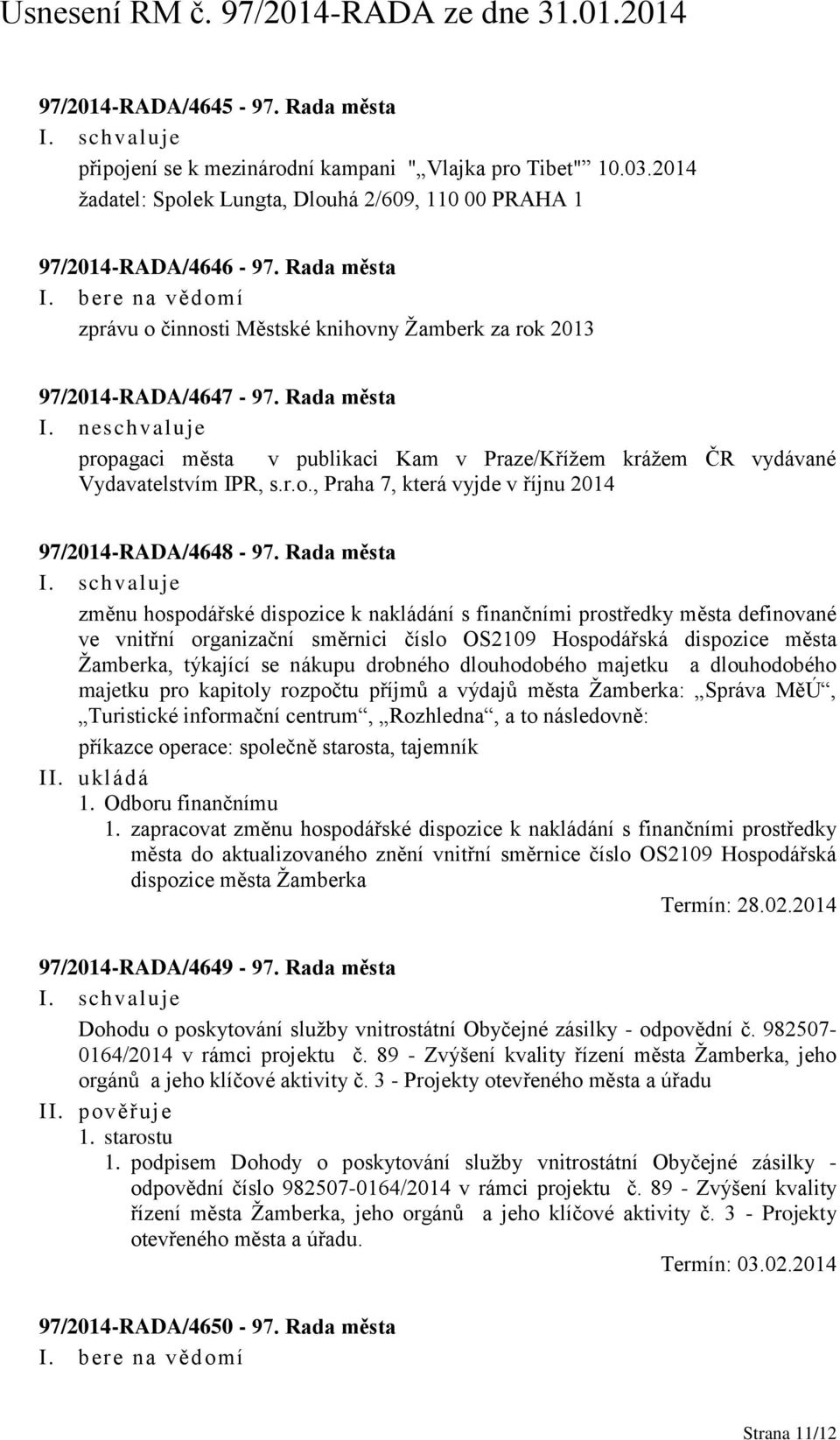 neschvaluje propagaci města v publikaci Kam v Praze/Křížem krážem ČR vydávané Vydavatelstvím IPR, s.r.o., Praha 7, která vyjde v říjnu 2014 97/2014-RADA/4648-97.