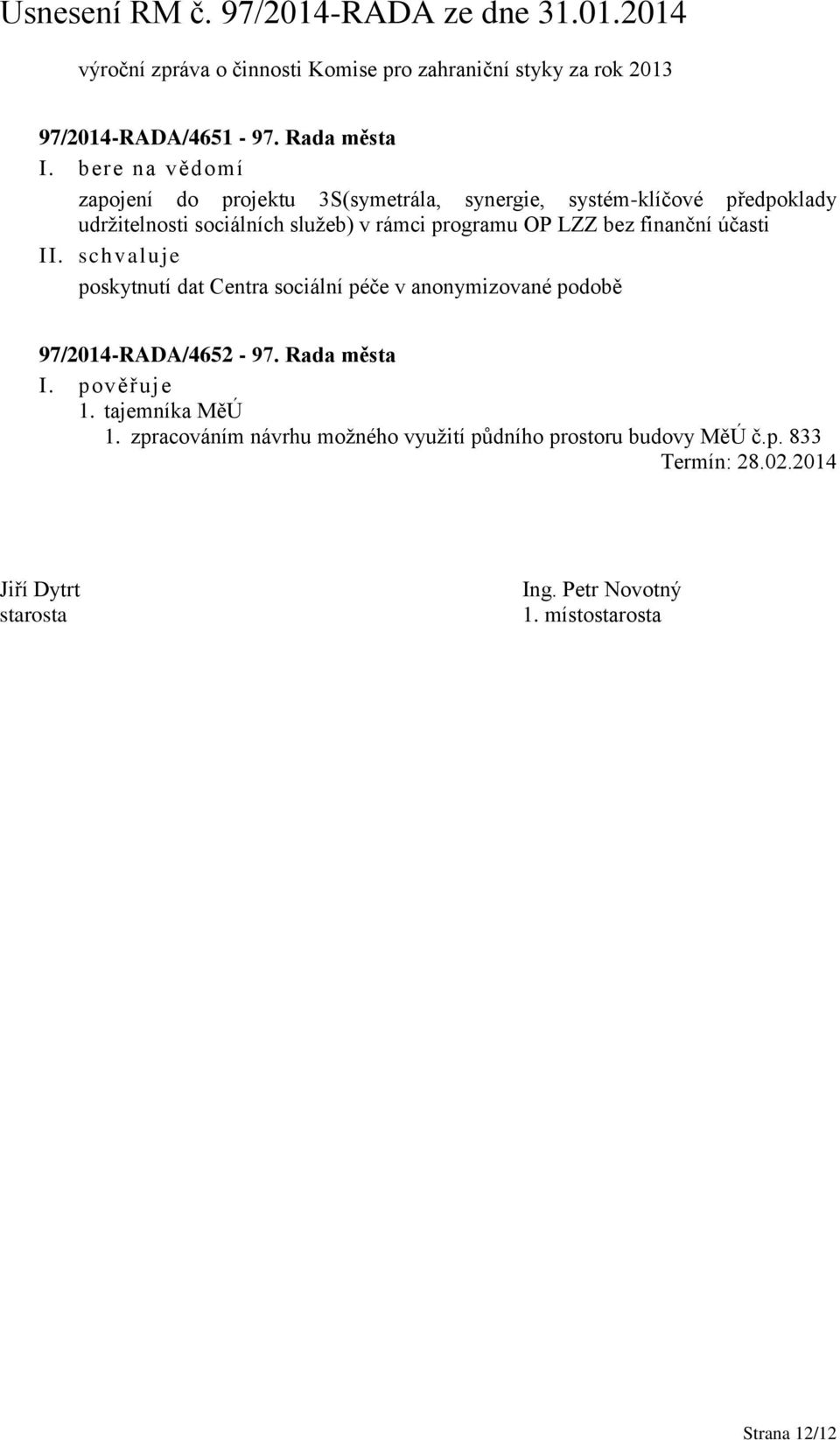 OP LZZ bez finanční účasti I poskytnutí dat Centra sociální péče v anonymizované podobě 97/2014-RADA/4652-97. Rada města I.