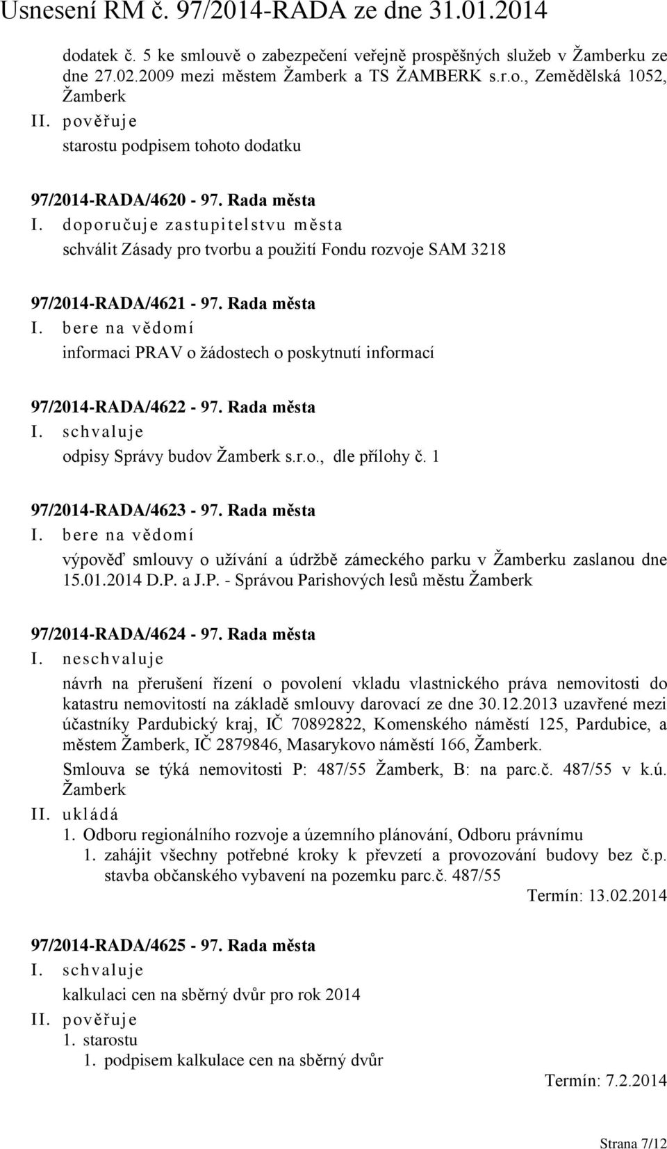 Rada města informaci PRAV o žádostech o poskytnutí informací 97/2014-RADA/4622-97. Rada města odpisy Správy budov Žamberk s.r.o., dle přílohy č. 1 97/2014-RADA/4623-97.