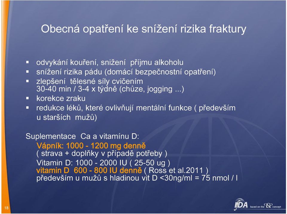 ..) korekce zraku redukce léků, které ovlivňují mentální funkce ( především u starších mužů) Suplementace Ca a vitamínu D: Vápník: