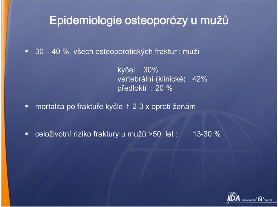 (klinické) : 42% předloktí : 20 % mortalita po fraktuře