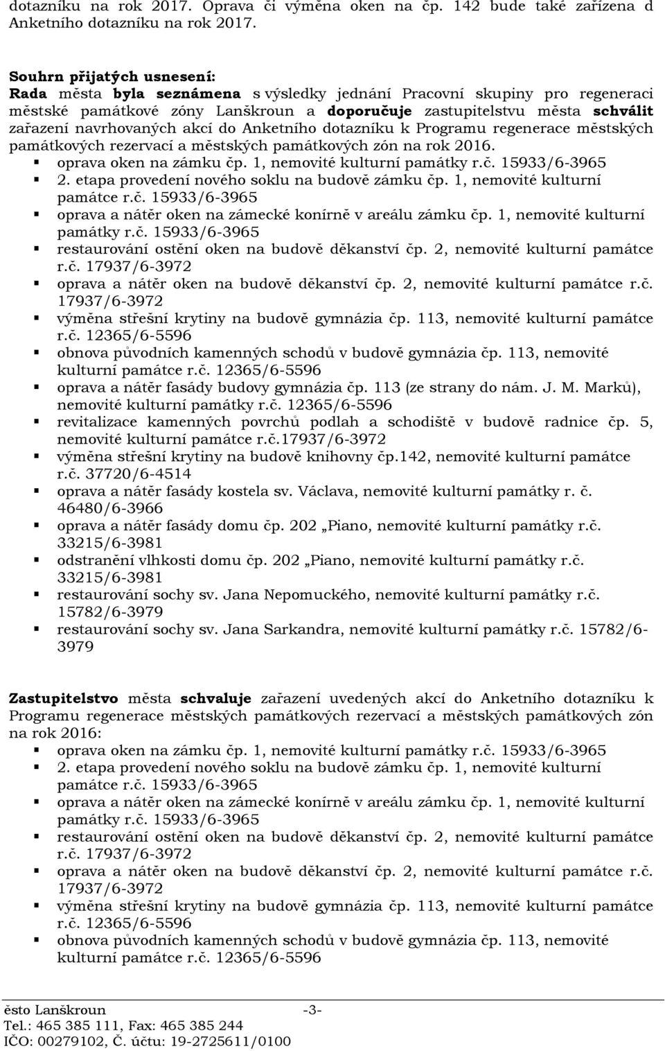 navrhovaných akcí do Anketního dotazníku k Programu regenerace městských památkových rezervací a městských památkových zón na rok 2016. oprava oken na zámku čp. 1, nemovité kulturní památky r.č. 15933/6-3965 2.
