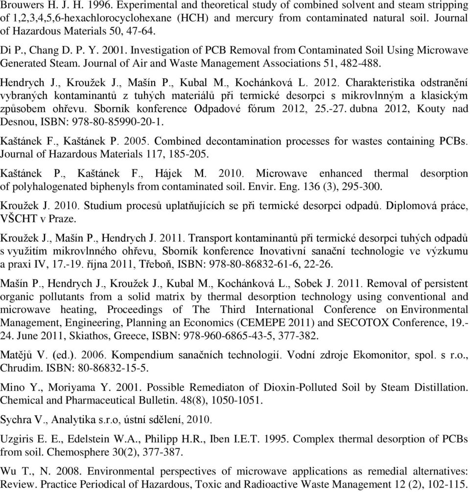 Journal of Air and Waste Management Associations 51, 482-488. Hendrych J., Kroužek J., Mašín P., Kubal M., Kochánková L. 2012.