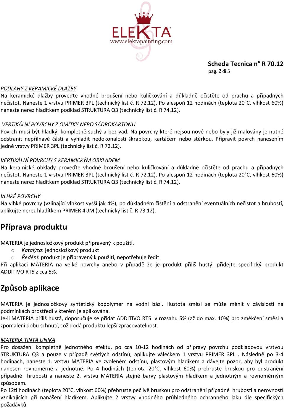 Na pvrchy které nejsu nvé neb byly již malvány je nutné dstranit nepřilnavé části a vyhladit nedknalsti škrabku, kartáčem neb stěrku.