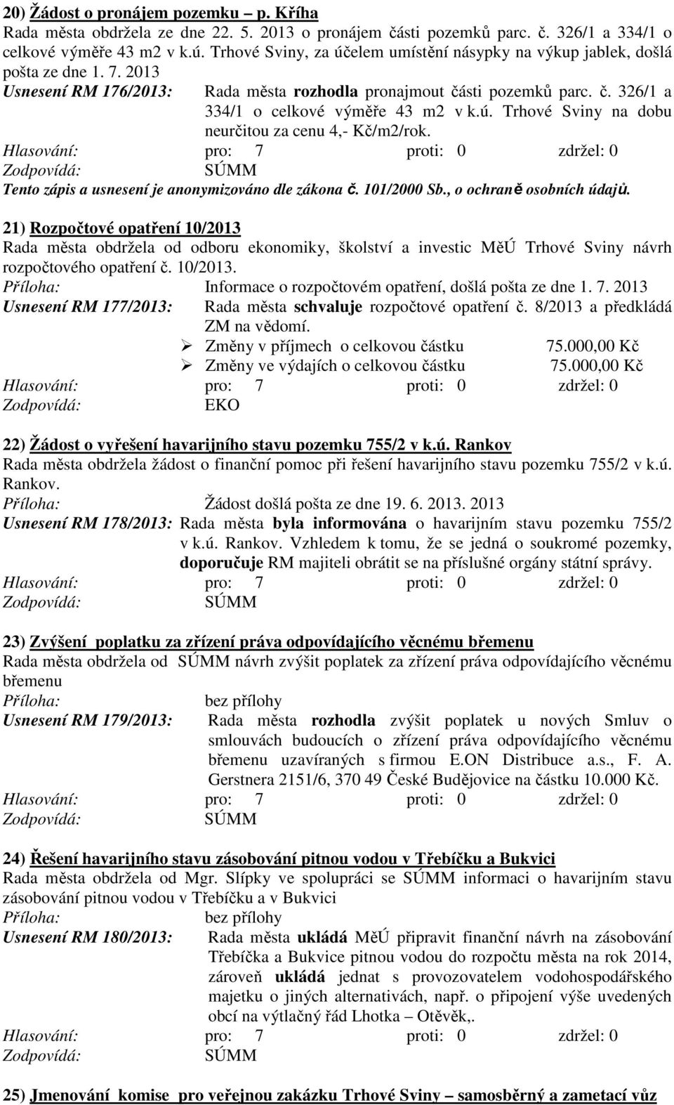 ú. Trhové Sviny na dobu neurčitou za cenu 4,- Kč/m2/rok. Tento zápis a usnesení je anonymizováno dle zákona č. 101/2000 Sb., o ochraně osobních údajů.
