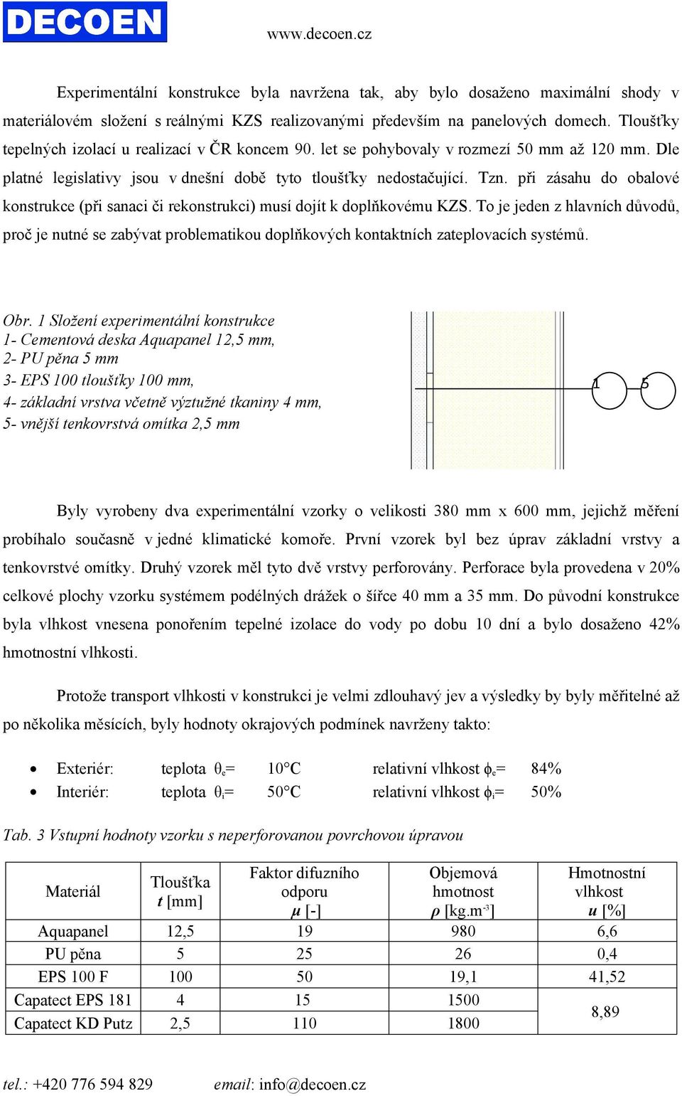 při zásahu do obalové konstrukce (při sanaci či rekonstrukci) musí dojít k doplňkovému KZS.